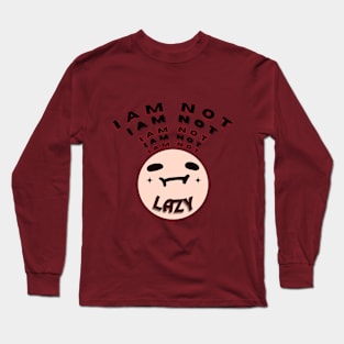 I AM NOT LAZY Long Sleeve T-Shirt